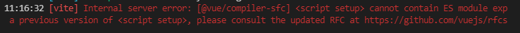 Internal server error: [@vue/compiler-sfc]  cannot contain ES module exports. If you are using a previous version of , please consult the updated RFC at https://github.