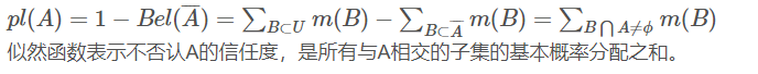 pl(A)=1−Bel(A¯¯¯¯)=∑B⊂Um(B)−∑B⊂A¯¯¯¯m(B)=∑B⋂A≠ϕm(B)pl(A)=1−Bel(A¯)=∑B⊂Um(B)−∑B⊂A¯m(B)=∑B⋂A≠ϕm(B)似然函数表示不否认A的信任度,是所有与A相交的子集的基本概率分配之和。