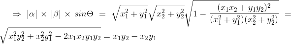 \Rightarrow \left | \alpha \right |\times \left | \beta \right |\times sin\Theta =\sqrt{x_1^2+y_1^2}\sqrt{x_2^2+y_2^2} \sqrt{1-\frac{(x_1x_2+y_1y_2)^2}{(x_1^2+y_1^2) (x_2^2+y_2^2)}}=\sqrt{x_1^2y_2^2 + x_2^2y_1^2-2x_1x_2y_1y_2}=x_1y_2-x_2y_1