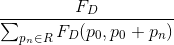\frac{F_D}{\sum_{p_n\in R} F_D(p_0, p_0+p_n)}