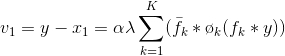v_{1}=y-x_{1}=\alpha \lambda \sum_{k=1}^{K}(\bar{f_{k}}*\o _{k}(f_{k}*y))