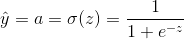 \hat{y} = a = \sigma (z) = \frac{1}{1+e^{^{-z}}}