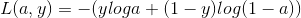 L(a,y) = -(yloga +(1-y) log(1-a) )