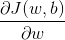 \frac{\partial J(w,b)}{\partial w}