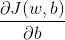 \frac{\partial J(w,b)}{\partial b}