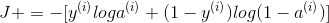 J += -[y^{(i)}loga^{(i)} + (1-y^{(i)})log(1-a^{(i)})]