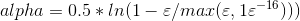 alpha=0.5*ln(1-\varepsilon /max(\varepsilon ,1\varepsilon^{-16})))