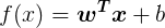 \large f(x) = \boldsymbol{w^Tx}+b