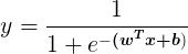 \large y=\frac{1}{1+e^{-\boldsymbol{(w^Tx+b})}}