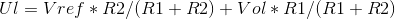 Ul= Vref\ast ×R2/(R1+R2)+Vol\ast ×R1/(R1+R2)