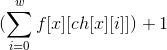 (sum _{i=0}^{w} f[x][ch[x][i]])+1