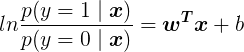 \large ln\frac{p(y=1\mid \boldsymbol{x})}{p(y=0\mid \boldsymbol{x})}=\boldsymbol{w^Tx}+b