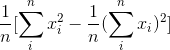 \frac{1}{n} [\sum_{i}^{n} x_{i}^{2} - \frac{1}{n}(\sum_{i}^{n}x_{i})^{2}]