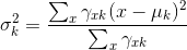 \sigma _{k}^{2} = \frac{\sum_{x}^{ } \gamma _{xk}(x-\mu _{k})^2}{\sum_{x}^{ } \gamma _{xk}}