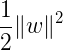 \large \frac { 1 } { 2 } \| w \| ^ { 2 }