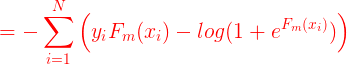 \large {\color{Red} =-\sum _{i=1}^{N}\left ( y_iF_m(x_i)-log(1+e^{F_m(x_i)}) \right )}