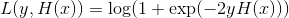 L ( y ,H ( x ) ) = \log ( 1 + \exp ( - 2y H( x ) ) )