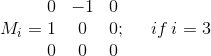 M_i=\begin{matrix} 0 & -1 & 0 \\ 1 & 0& 0\\ 0& 0& 0 \end{matrix} ;\: \: \:\: \: \: if\: i=3