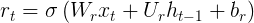 \large r _ { t } = \sigma \left( W _ { r } x _ { t } + U _ { r } h _ { t - 1 } + b _ { r } \right)