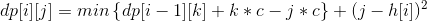 dp[i][j] = min \left \{ dp[i - 1][k] + k * c - j * c \right \} + (j - h[i])^{2}