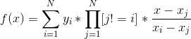 f(x)=\sum_{i=1}^{N}y_i*\prod_{j=1}^{N}[j!=i]*\frac{x-x_j}{x_i-x_j}