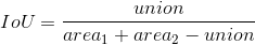 IoU=\frac{union}{area_1+area_2-union}