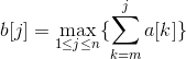 b[j]=\max_{1\leq j\leq n}\{\sum_{k=m}^{j}a[k] \}