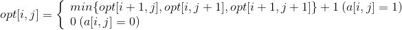 opt[i,j]=\left\{\begin{array}{lr}min\{ opt[i+1,j],opt[i,j+1],opt[i+1,j+1] \} +1\:(a[i,j]=1) & \\ 0\:(a[i,j]=0) & \end{array} \right.