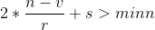 2*\frac{n-v}{r}+s>minn