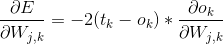 \frac{\partial E}{\partial W_{j,k}} = -2(t_{k} - o_{k}) * \frac{\partial o_{k}}{\partial W_{j,k}}