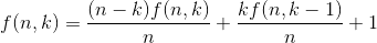 f(n,k)=\frac{(n-k)f(n,k)}{n}+\frac{kf(n,k-1)}{n}+1