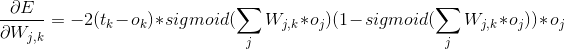 \frac{\partial E}{\partial W_{j,k}} = -2(t_{k}-o_{k})*sigmoid(\sum _{j}W_{j,k}*o_{j})(1-sigmoid(\sum _{j}W_{j,k}*o_{j}))*o_{j}