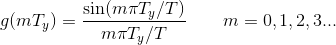 g(mT_{y})=\frac{\sin (m\pi T_{y}/T)}{m\pi T_{y}/T} \qquad m=0,1,2,3...