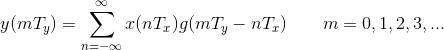 y(mT_{y})=\sum_{n=-\infty }^{\infty}x(nT_{x})g(mT_{y}-nT_{x})\qquad m=0,1,2,3,...