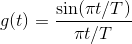 g(t)=\frac{\sin (\pi t/ T)}{\pi t/ T}