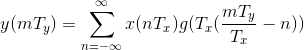 y(mT_{y})=\sum_{n=-\infty}^{\infty}x(nT_{x})g(T_{x} (\frac{mT_{y}} {T_{x}}-n))