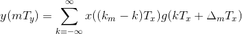 y(mT_{y})=\sum_{k=-\infty}^{\infty}x((k_{m}-k)T_{x})g(kT_{x}+\Delta_{m}T_{x})