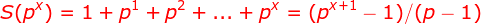 {\color{Red} S(p^{x})=1+p^{1}+p^{2}+...+p^{x}=(p^{x+1}-1)/(p-1)}