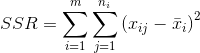 SSR=\sum_{i=1}^{m} \sum_{j=1}^{n_{i}}\left ( x_{ij} - \bar x_{i} \right )^{2}