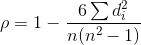 \rho =1 - \frac{6\sum d_{i}^{2}}{n(n^{2}-1)}