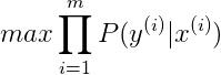 max\prod_{i=1}^{m}P(y^{(i)}|x^{(i)})