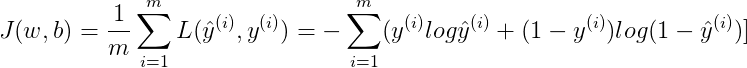 $$J(w,b) = \frac{1}{m}\sum_{i=1}^mL(\hat{y}^{(i)},y^{(i)})=-\sum_{i=1}^{m}(y^{(i)}log\hat{y}^{(i)}+(1-y^{(i)})log(1-\hat{y}^{(i)})]
