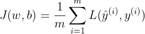 $$J(w,b) = \frac{1}{m}\sum_{i=1}^mL(\hat{y}^{(i)},y^{(i)})