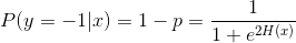 P ( y = - 1 | x ) = 1 - p = \frac { 1 } { 1 + e ^ { 2 H ( x ) } }