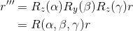 \begin{aligned} r ^ { \prime \prime \prime } & = R _ { z } ( \alpha ) R _ { y } ( \beta ) R _ { z } ( \gamma ) r \\ & = R ( \alpha , \beta , \gamma ) r \end{aligned}