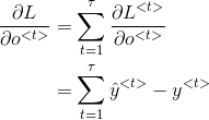 \begin{align*} \frac{\partial L}{\partial o^{<t>}} &= \sum_{t=1}^\tau \frac{\partial L^{<t>}}{\partial o^{<t>}} \\ & = \sum_{t=1}^\tau \hat{y}^{<t>}-y^{<t>} \end{align*}