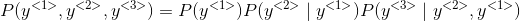 P(y^{<1>},y^{<2>},y^{<3>})=P(y^{<1>})P(y^{<2>}\mid y^{<1>})P(y^{<3>}\mid y^{<2>},y^{<1>})