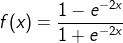 f(x)= \frac{1-e^{-2x}}{1+e^{-2x}}