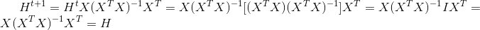 H^{t+1}=H^{t}X(X^TX)^{-1}X^T=X(X^TX)^{-1}[(X^TX)(X^TX)^{-1}]X^T=X(X^TX)^{-1}IX^T=X(X^TX)^{-1}X^T=H