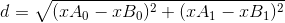 d=\sqrt{(xA_{0}-xB_{0})^{2}+(xA_{1}-xB_{1})^{2}}